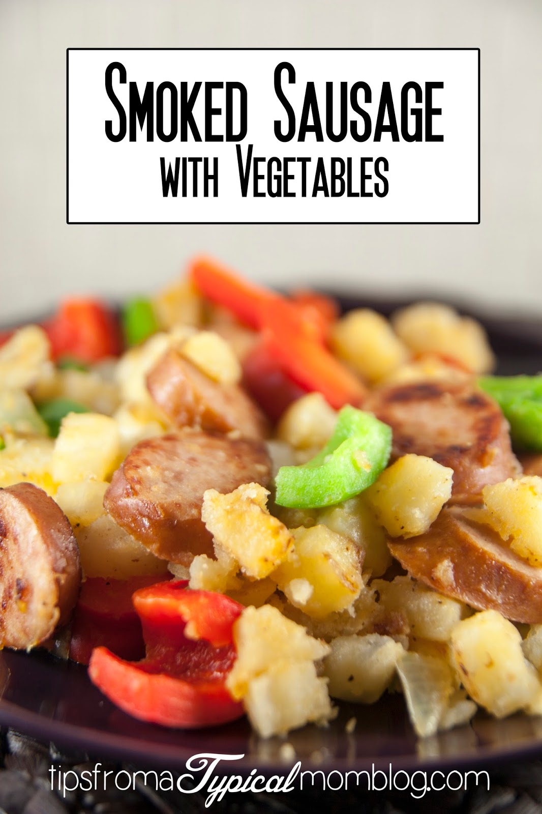 Smoked Sausage with Vegetables easy and fast family friendly dinner. From Tips From a Typical Mom.