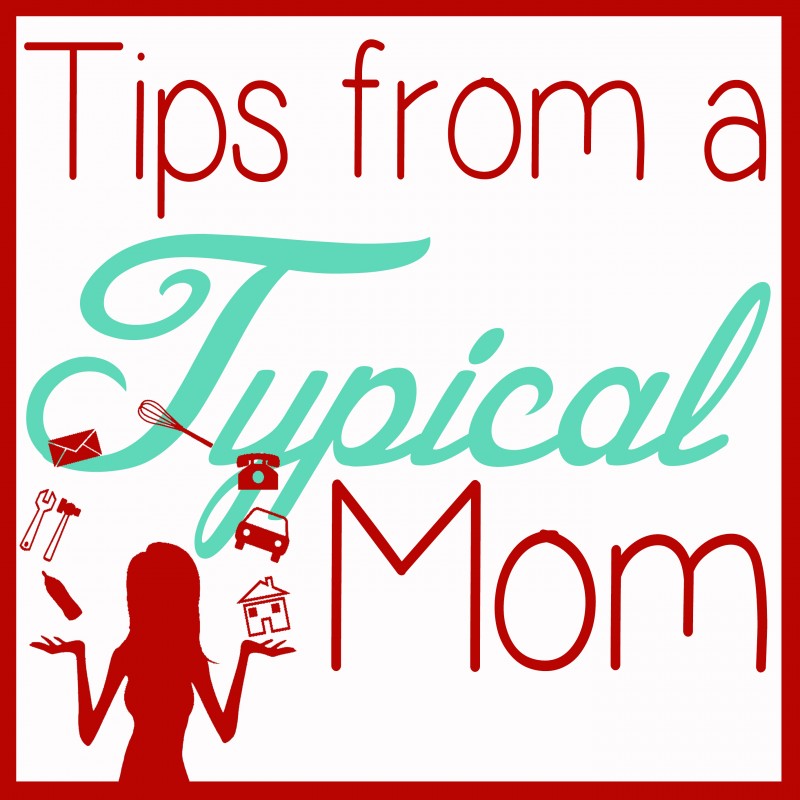 Tips from a Typical Mom