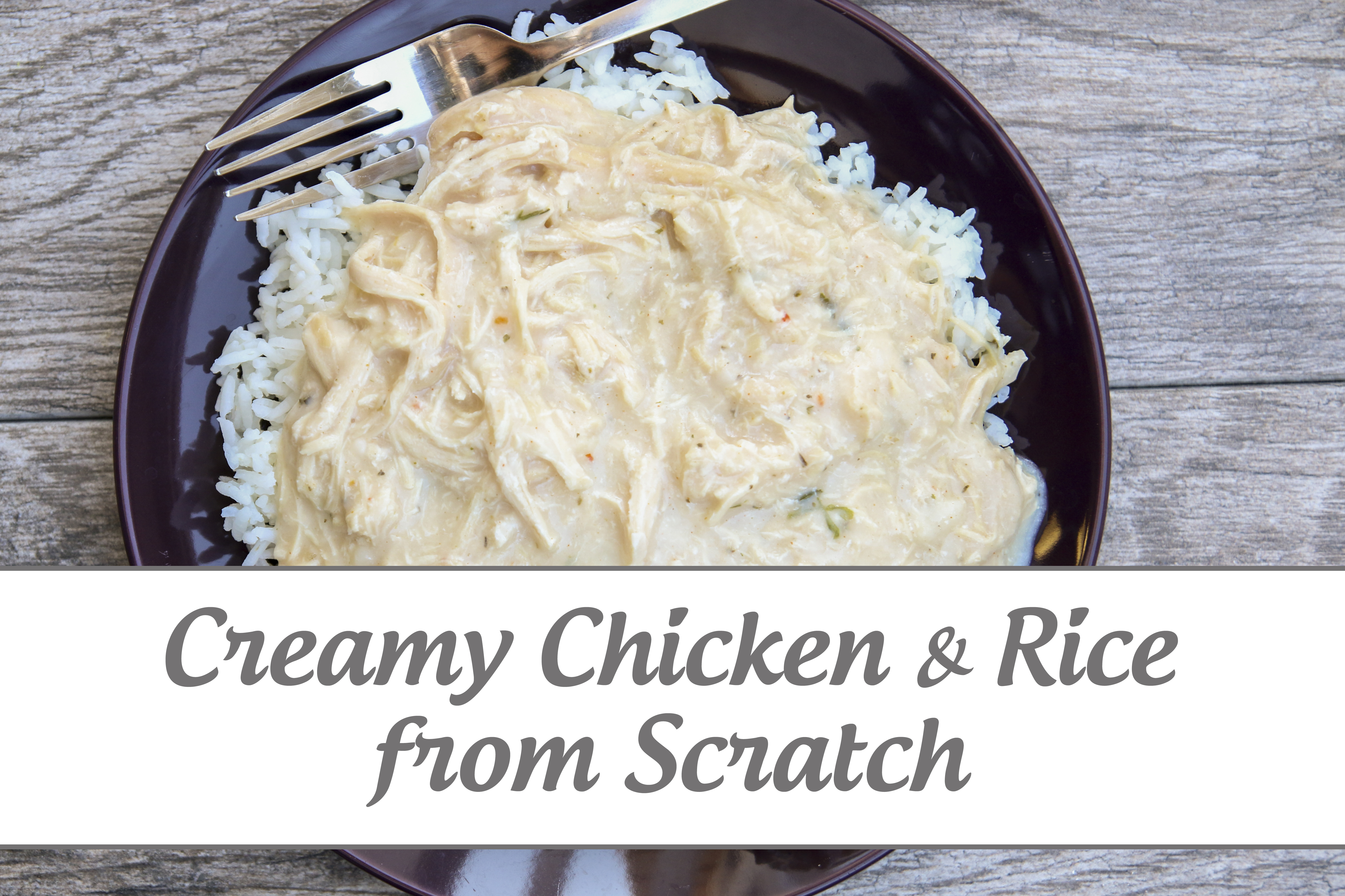 Creamy Chicken & Rice from Scratch