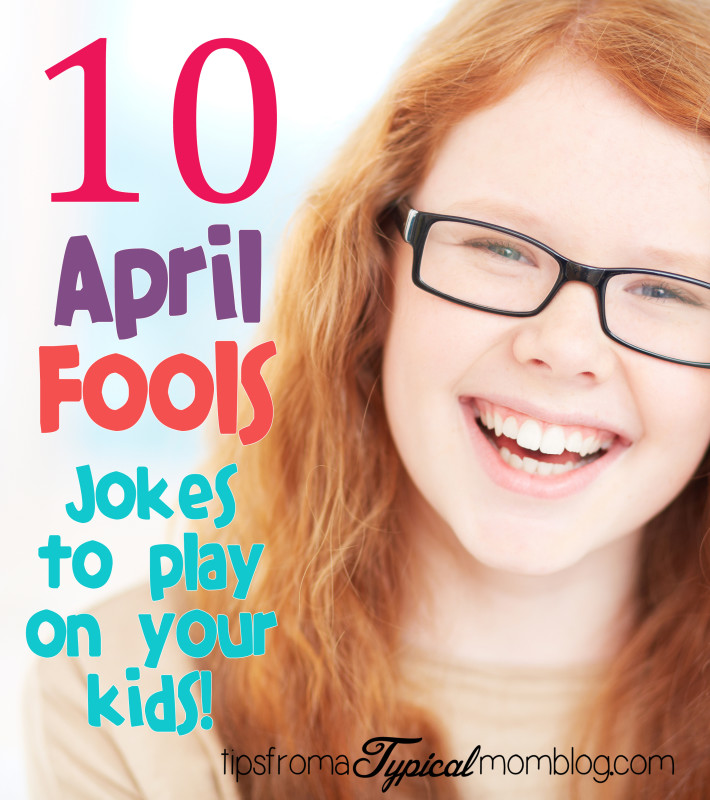 10 April Fools Jokes to Play On Your Kids