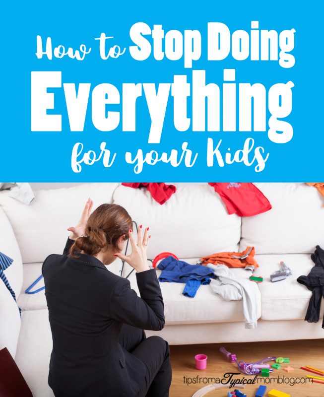 How to stop doing everything for your kids