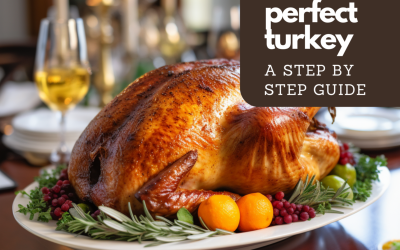 Roasting the Perfect Turkey: A Step-by-Step Guide