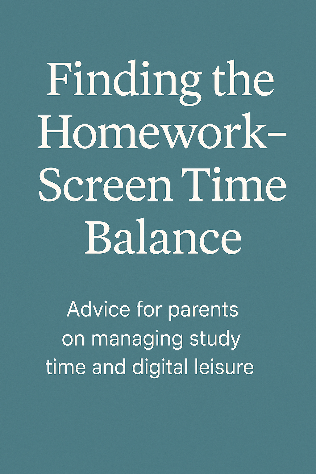 Vertical digital graphic with the text 'Finding the Homework–Screen Time Balance' in large serif font.